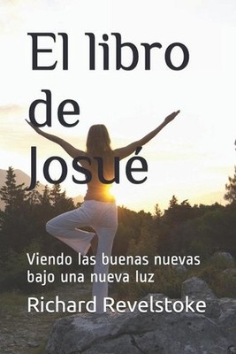 El libro de Josu: Viendo las buenas nuevas bajo una nueva luz by Richard Revelst