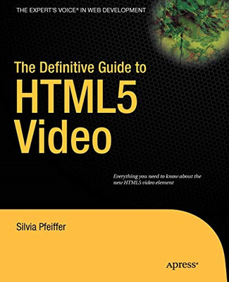 The Definitive Guide to HTML5 Video (Expert's Voice in Web Development)