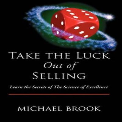 Take the Luck Out of Selling Learn the Secrets of the Science of