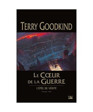 L'Epée de Vérité, Tome 15 : Le Coeur de la Guerre, Goodkind, Terry
