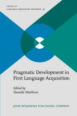 Pragmatic Development in First Language Acquisition (Trends in Language Acquisit