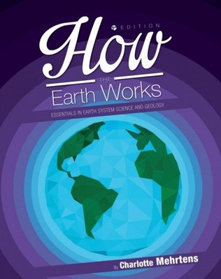 How the Earth Works   Essentials in Earth System Science and Geology Mehrtens
