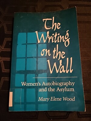 The Writing on Wall: WOMENS AUTOBIOGRAPHY AND THE ASYLUM - Paperback - GOOD