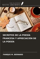 Secretos DE LA PoesÍA Francesa Y ApreciaciÓN DE LA PoesÍA Fandjio M. Bernard