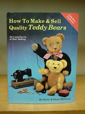 How to Make and Sell Quality Teddy Bears By Terry and Dorid Michaud