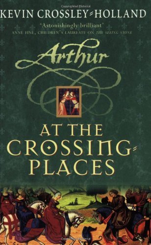 At the Crossing Places: Arthur 2 By Kevin Crossley-Holland