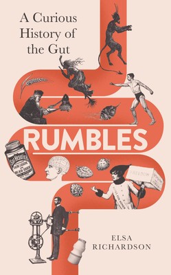 Rumbles: A Curious History of the Gut,Richardson, Elsa Elsa Rich
