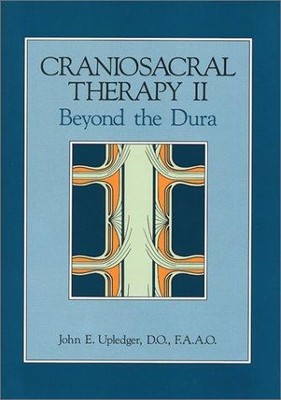 Craniosacral Therapy II : beyond the Dura: Beyond the Dura - Upledger, John E.