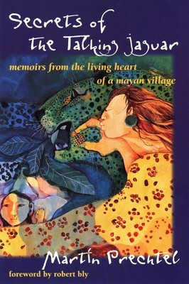 Secrets of the Talking Jaguar: Memoirs from the Living Heart of a Mayan Village,