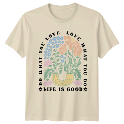 Do What You Love Life Is Good Blumen T-Shirt Natur Damen Herren