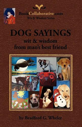 Thumbnail - Bradford G. Whele Dog Sayings; Wit & Wisdom From Man's Best Frien