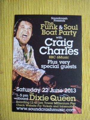 CRAIG CHARLES A5 FLYER 2013 - FUNK & SOUL BOAT PARTY DIXIE QUEEN -MILLENIUM PIER