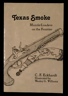 Texas Smoke : Muzzle-Loaders on the Frontier by C. F. Eckhardt (2001, Trade...