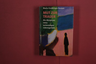 375689 Marie-Frédérique Bacqué MUT ZUR TRAUER Artemis & Winkler Die Akzeptanz