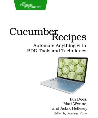 Cucumber Recipes: Automate Anything with BDD Tools and Technique