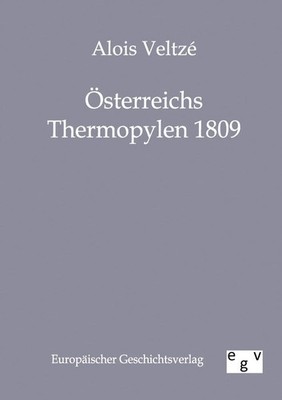 Österreichs Thermopylen 1809 Alois Veltze Taschenbuch 96 S. Deutsch 2011 Outlook