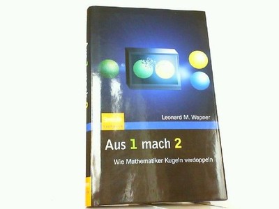 Aus 1 mach 2. Wie Mathematiker Kugeln verdoppeln. Wapner, Leonard M.: