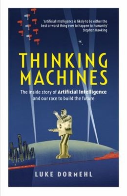 Thinking Machines : The Secret Story Behind the Race for Artifici