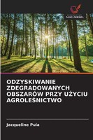 Jacqueline Puia | Odzyskiwanie Zdegradowanych ObszarÓW Przy U¿Yciu Agrole¿Nictwo