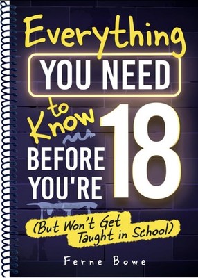 EVERYTHING YOU NEED TO KNOW BEFORE YOURE 18 (BUT WONT GET TAUGHT IN S... Ferne B