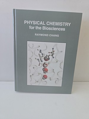 Physical Chemistry for the Biosciences by Raymond Chang (2005, Hardcover)