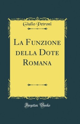 La Funzione della Dote Romana (Classic Reprint)