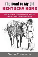 The Road To My Old Kentucky Home: One Woman's Journey Of Fai...