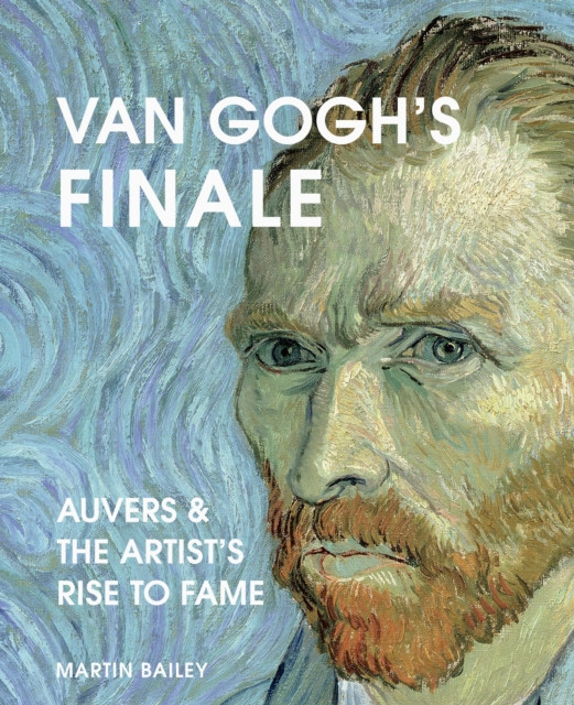 Van Gogh's Finale by Martin Bailey (Hardback Book)