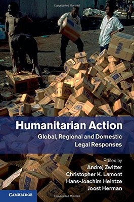 Humanitarian Action: Global, Regional and Domestic Legal Respons