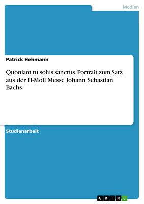 Quoniam tu solus sanctus, Portrait zum Satz aus der [...] | Buch | 9783638802550