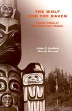 The Wolf and the Raven: Totem Poles of Southeastern Alaska by Viola E Garfield