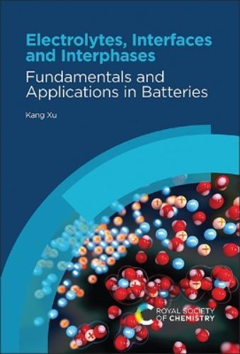 Kang Xu Electrolytes, Interfaces and Interphases (Copertina rigida)