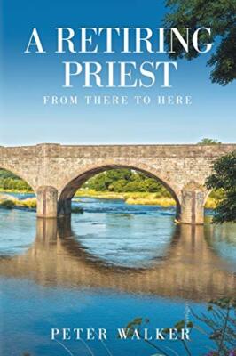 A Retiring Priest: From There to Here by Peter Walker (Paperback, 2020)