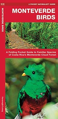 Monteverde Birds : A Folding Pocket Guide to Familiar Species of Costa Rica's...