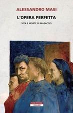 L'opera Perfetta. Vita E Morte Di Masaccio Alessandro Masi Neri Pozza 2026