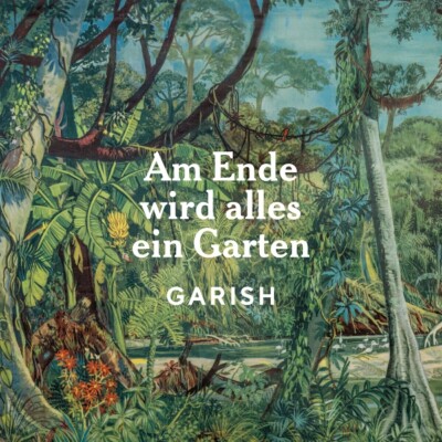 GARISH - AM ENDE WIRD ALLES EIN GARTEN (LP)   VINYL LP NEU