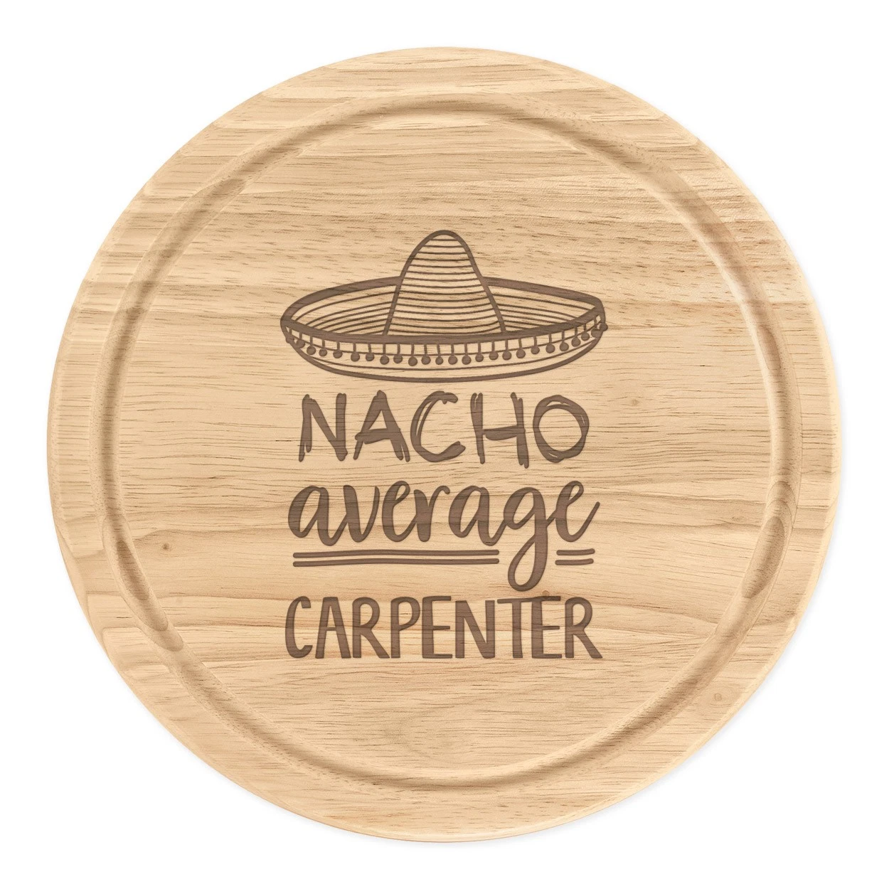Nacho Average Carpenter Round Chopping Cheese Board Worlds Best Awesome Funny