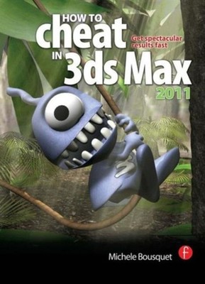 How to Cheat in 3ds Max 2011 : Get Spectacular Results Fast Miche
