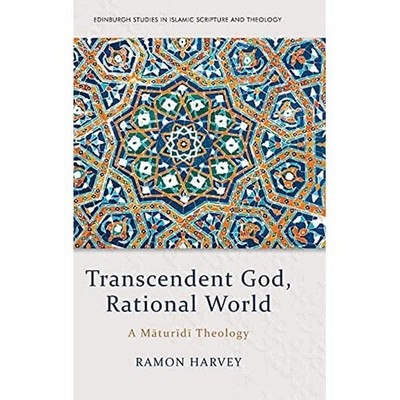 Transcendent God, Rational World: A Maturidi Theology (Edinburgh Studies in I...
