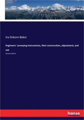 Engineers' surveying instruments, their construction, adjustment, and use: Secon