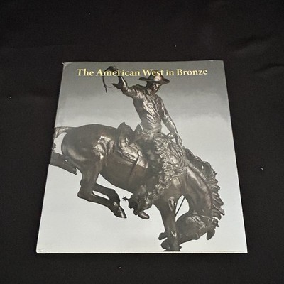 The American West in Bronze 1850 to 1925 Met Museum, HC, DJ 2013 First Printing