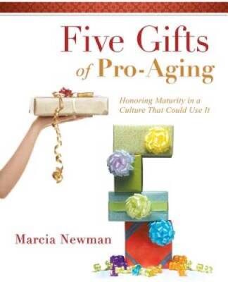 Five Gifts of Pro-Aging: Honoring Maturity in a Culture that Could Use It - GOOD