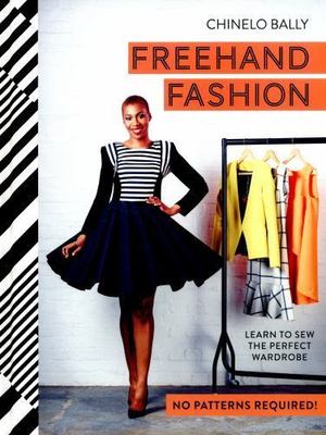 Freehand Fashion: Learn to sew the perfect wardrobe   no patterns required!, Bal