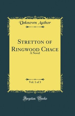 Stretton of Ringwood Chace, Vol. 1 of 3: A Novel (Classic Reprint)
