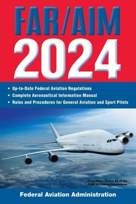 Far/Aim 2024 : Up-to-date FAA Regulations / Aeronautical Information Manual, ...