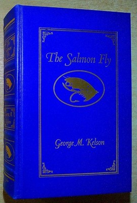 Kelson, George THE SALMON FLY; HOW TO DRESS IT, HOW TO USE IT Hardback Book