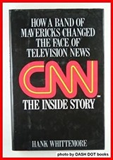CNN - The Inside Story : How a Band of Mavericks Changed the Face