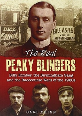 THE REAL PEAKY BLINDERS: BILLY KIMBER, THE BIRMINGHAM GANG By Carl Chinn **NEW**