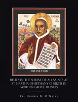 Fr. Dennis B. O'neill | Relics In The Shrine Of All Saints At St. Martha Of...