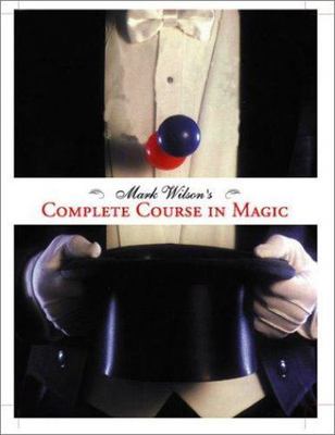 Mark Wilson's Complete Course in Magic: 50th Anniversary Edition by Wilson, Mark